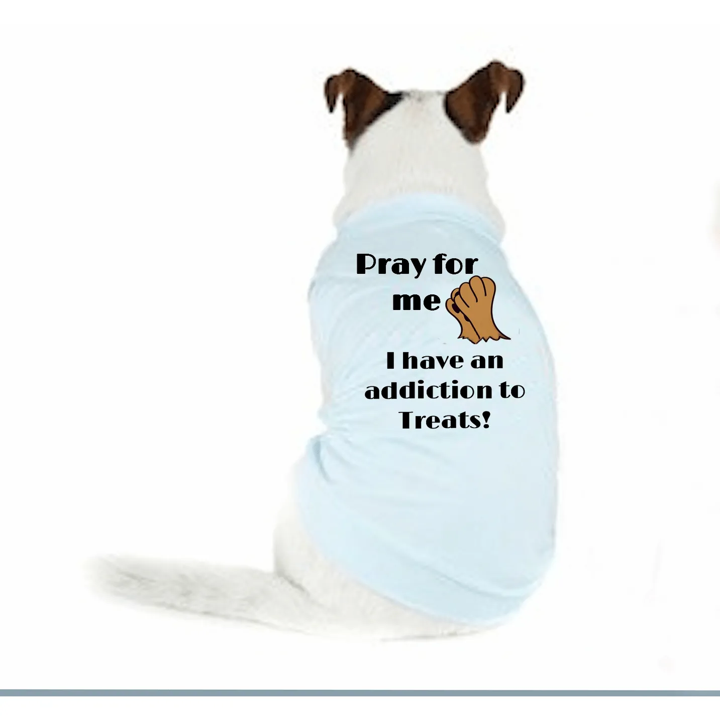 Doggy T-Shirt - Addicted to Treats, Pray For Me Design