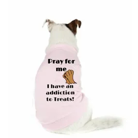 Doggy T-Shirt - Addicted to Treats, Pray For Me Design